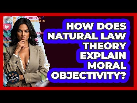 How Does Natural Law Theory Explain Moral Objectivity? - The Ethical Compass