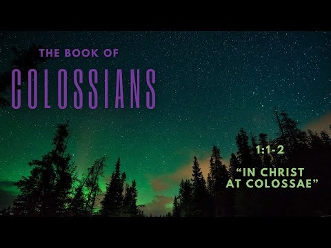 Colossians 1:1- 2 "In Christ At Colossae"