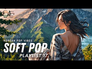 【𝐁'𝐌𝐮𝐬𝐡 𝐌𝐢𝐱 𝟏𝟕】Soft Pop Mix ✨ Gentle Songs for Focus & Rest | Peaceful Collection