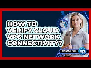 How To Verify Cloud VPC Network Connectivity?
