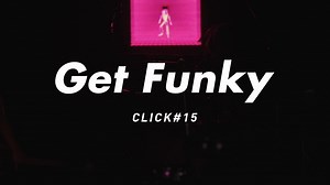 Click#15 《Get Funky》现场版MV