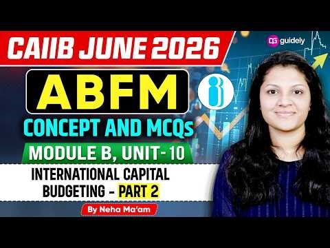 CAIIB June 2026 | ABFM Module B | International Capital Budgeting | Complete Concept +MCQs| Neha Mam