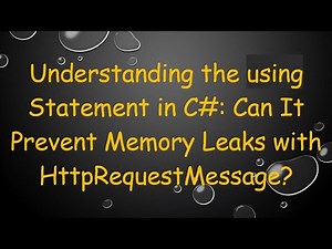 Understanding the using Statement in C-: Can It Prevent Memory Leaks with HttpRequestMessage?