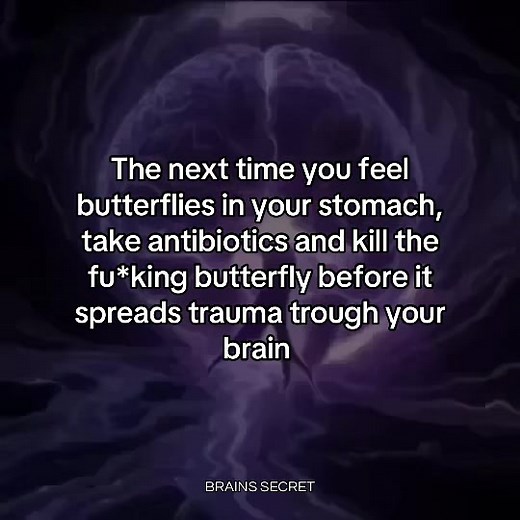 The next time you feel butterflies in your stomach, take antibiotics and kill the fu*king butterfly before it spreads trauma trough your brain #brain #mindset #mind #psychology #relateable