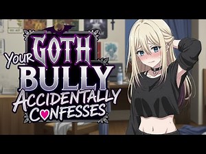 Your Goth Bully Accidentally Confesses [F4M] [Tsundere] [ASMR]