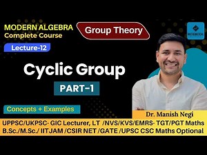 Lec- 12: Cyclic group Part-1 | Group Thoery | Modern Algebra (Abstract Algebra)| By Dr. Manish Negi