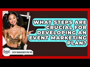 What Steps Are Crucial For Developing An Event Marketing Plan? - Event Management Pro Tips