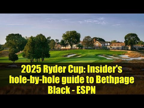 2025 Ryder Cup: Insider's hole-by-hole guide to Bethpage Black - ESPN