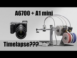 How to Create Stunning 3D Printing Timelapses with Bambu Lab A1 Mini and Sony Alpha A6700