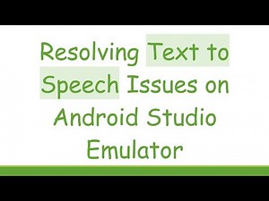 Resolving Text to Speech Issues on Android Studio Emulator