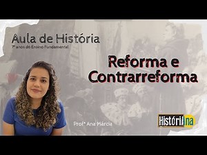 Aula de História 7° Ano Fundamental - Reforma e Contra Reforma