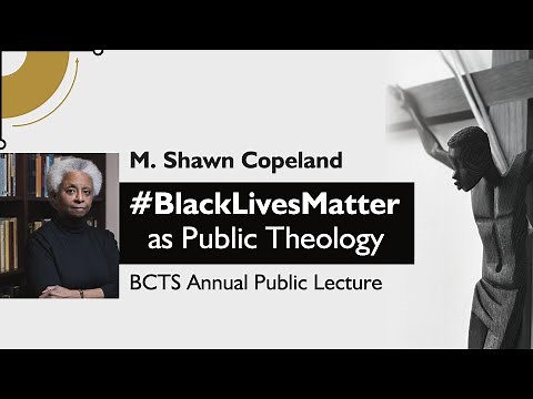 M. Shawn Copeland - #BlackLivesMatter as Public Theology - BCTS Annual Public Lecture