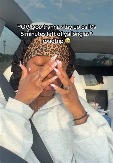 POV: you trynna stay up cs it’s 5 minutes left of ya long as* roadtrip 😭