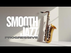 Smooth Jazz - Progressive Vol. 8 | Elegant Fusion Grooves | Perfect for work, study, or chill