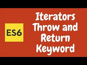 33. Controlling the Iterators with throw and return Keywords in the Javascript. ES6 | ES2015