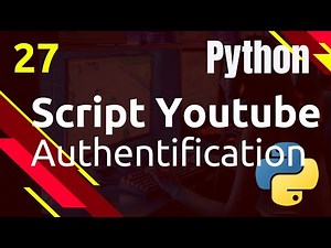 PYTHON - 27. API Youtube : authentification