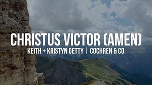 Christus Victor (Amen) | Official Lyric Video | Keith & Kristyn Getty, Cochren & Co. Video