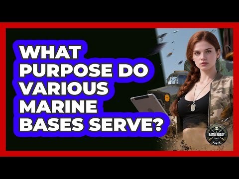 What Purpose Do Various Marine Bases Serve?