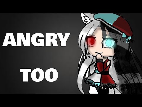 Angry Too/Glmv/Gacha Life Music Video♡