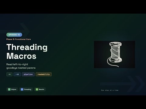 Clojure Threading Macros — thread-first and thread-last | Episode 15