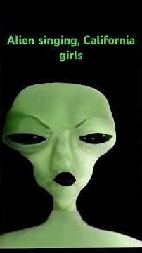 Green alien singing California girls.￼