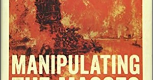 Manipulating the Masses: Woodrow Wilson and the Birth of American Propaganda