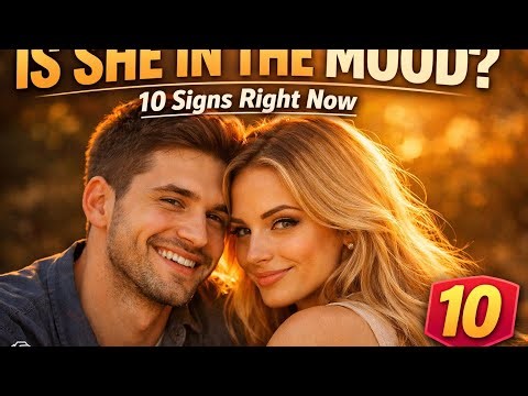 10 Signs She Is In The Mood | How to Read Her Signals & Connect
