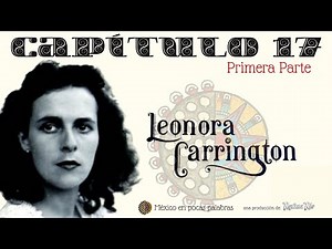 LEONORA CARRINGTON - PARTE 1 - LA DEBUTANTE - INTRODUCCIÓN AL SURREALISMO