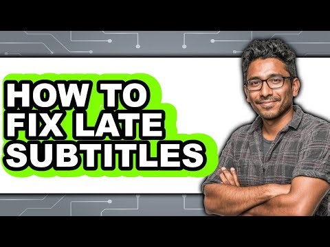 How to Fix Late Subtitles - Full Guide