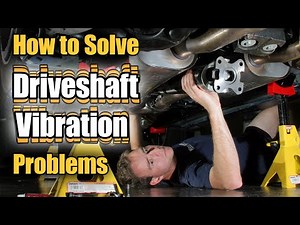 How to Solve Driveshaft Vibration Problems