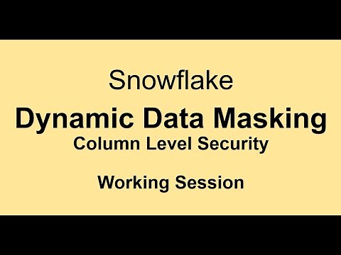 Snowflake - Dynamic Data Masking - Working Session