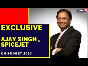 Budget 2023 | Ajay Singh , Spicejet: Despite Covid India Can Run In A Responsible Way | News18