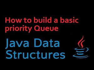 Java Data Structures - Module 05 - How to Build A Basic Priority Queue