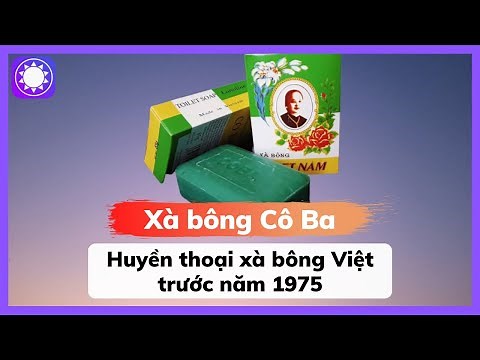 Xà bông Cô Ba – Huyền thoại xà bông Việt trước năm 1975
