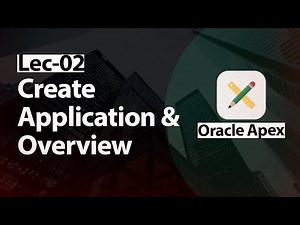 Oracle Apex - Lec-02 - Creating Application and Overview