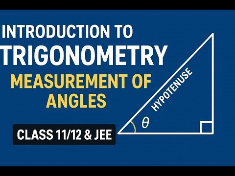 INTRODUCTION TO TRIGONOMETRY | MEASUREMENT OF ANGLES | Class 11/12 & JEE
