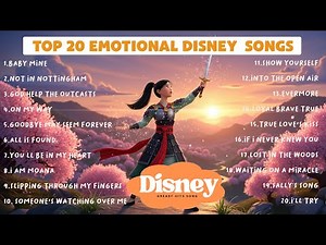 Disney Playlist💔Top 20 Most Emotional Disney Songs That Will Make You Cry🎶That Hit the Heart