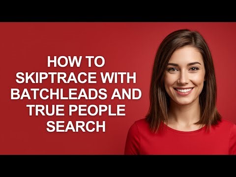 How to Skiptrace with Batchleads and True People Search - AshleyHowTo