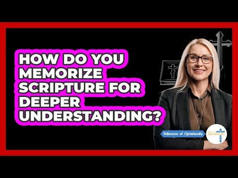 How Do You Memorize Scripture For Deeper Understanding? - Followers Of Christianity