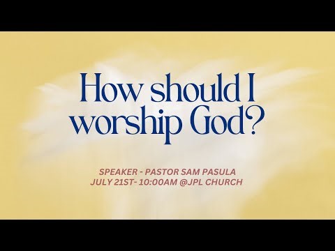 How should I worship God? | JPL Church ft. Pastor Sam Pasula