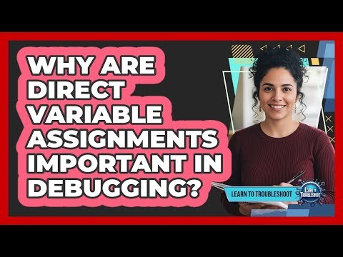 Why Are Direct Variable Assignments Important in Debugging?