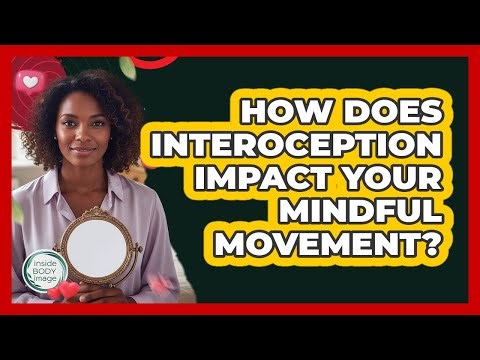How Does Interoception Impact Your Mindful Movement? - Inside Body Image