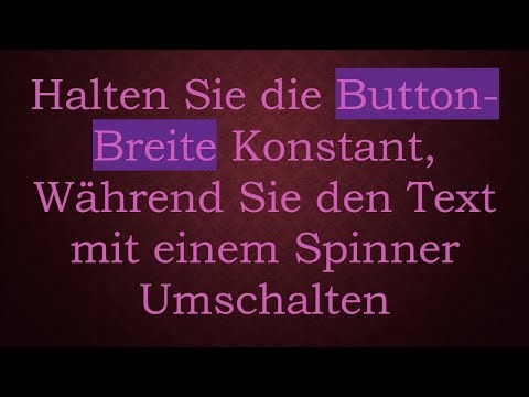 Halten Sie die Button-Breite Konstant, Während Sie den Text mit einem Spinner Umschalten