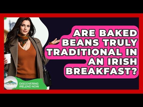 Are Baked Beans Truly Traditional In An Irish Breakfast? - Discovering Ireland Now