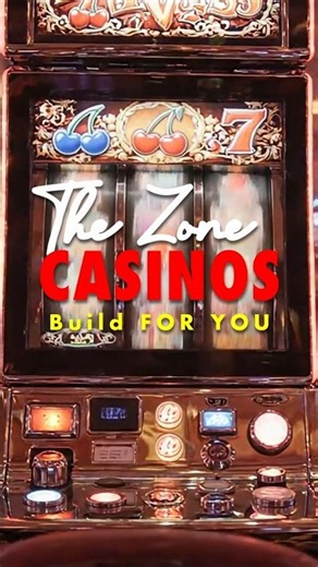 The Zone Casinos Build For You