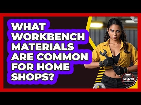 What workbench materials are common for home shops?