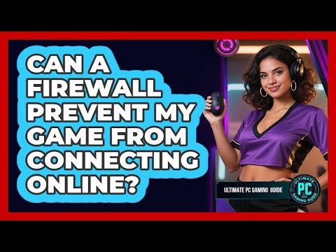 Can a Firewall Prevent My Game From Connecting Online?