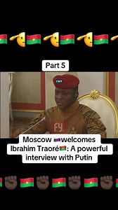 Ibrahim Traoré's Powerful Interview with Putin in Moscow