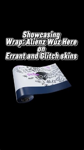 Showcasing wrap Alienz Wuz Here on Errant and Glitch