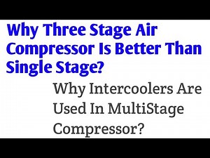 Why MultiStage Air Compressor Is Preferred Than Single Stage?| Why Intercoolers Are Used? |